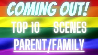 Top 10 Coming Out Scenes Parent/ Family Edition