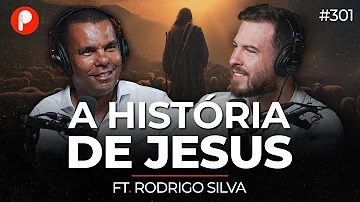 A HISTÓRIA DE JESUS CRISTO, O MESSIAS (Rodrigo Silva) | PrimoCast 301