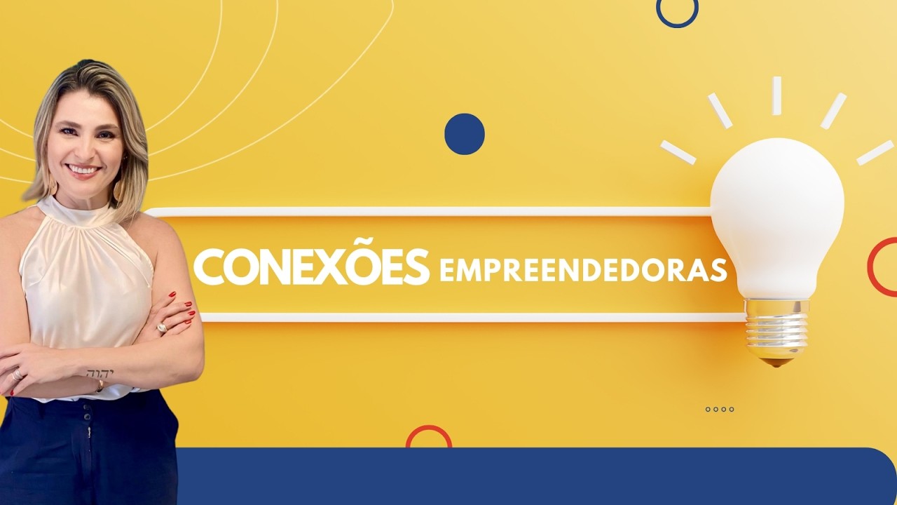 PG CONEXÕES EMPREENDEDORAS COM ANA FLAVIA BEZERRA - 09 05 26