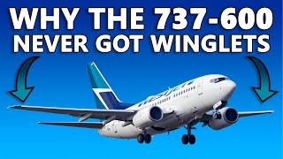 Why The 737-600 Never Got Winglets