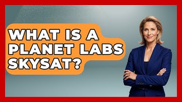 What Is A Planet Labs SkySat? - Profiles in Politics
