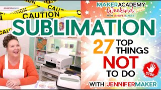 ⚠  SUBLIMATION: 27 Things NOT to Do | Maker Academy Weekend 2023 Tool Class