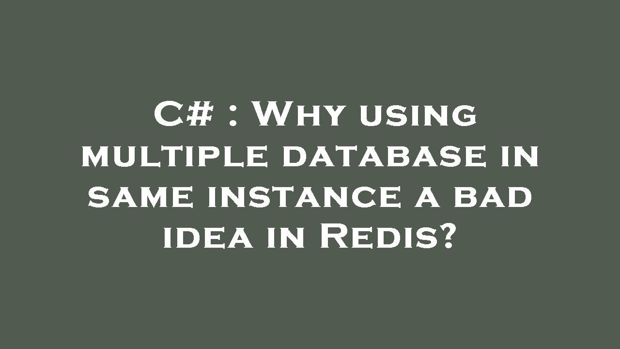 C# : Why using multiple database in same instance a bad idea in Redis ...