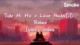 Tum Hi Ho x Love Nwantiti ( Remix ) || Lyrics Video || Arijit Singh, CKY || Smoke Tube