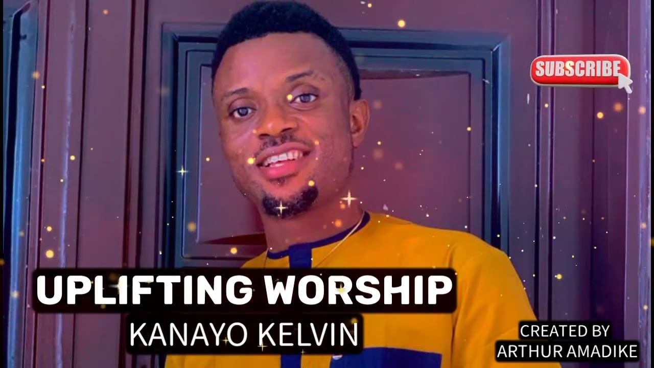 UPLIFTING WORSHIP (KANAYO KELVIN)