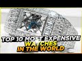 Top 10 Most Expensive Watches in the World