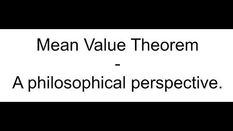 Mean Value Theorem - a philosophical perspective.