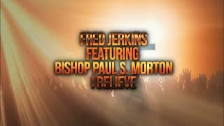 Video thumbnail of "I Believe  (Lyric Video) - Fred Jerkins feat. Bishop Paul Morton"