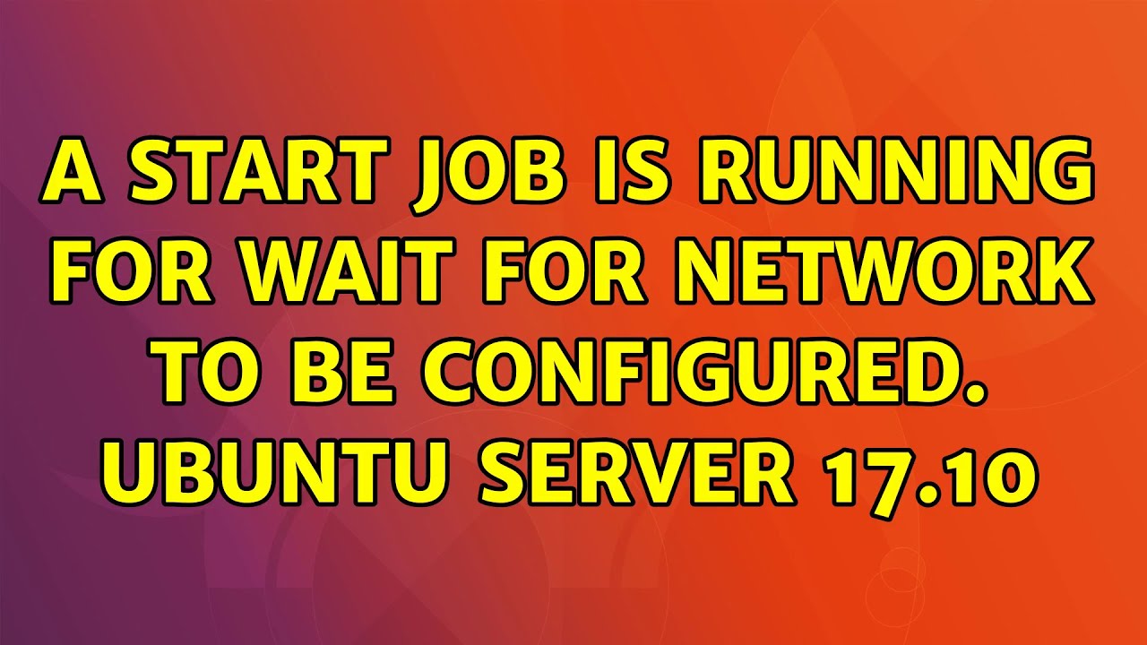 A start job is running for. A start job is running for