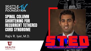 Spinal Column Shortening For Recurrent Tethered Cord Syndrome  Rajiv R. Iyer, MD