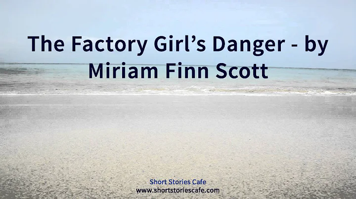 The Factory Girl's Danger   by Miriam Finn Scott