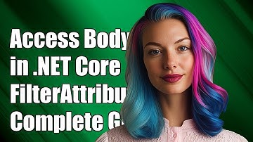 How to Access Request Body in .NET Core FilterAttribute: A Complete Guide