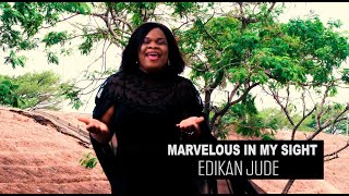 MARVELOUS IN MY SIGHT - EDIKAN JUDE