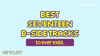 Best SEVENTEEN B-sides to ever exist.