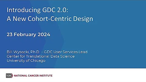 Introducing GDC 2.0: A New Cohort-Centric Design – February 23, 2024 GDC Monthly Webinar