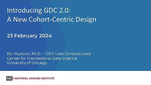 Introducing GDC 2.0: A New Cohort-Centric Design – February 23, 2024 GDC Monthly Webinar