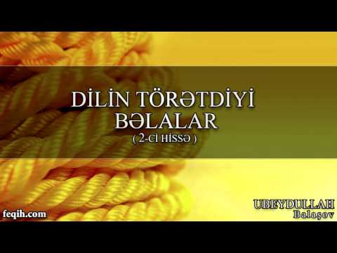 UbeydulLah Balaşov - Dilin törətdiyi bəlalar (2-ci hissə)