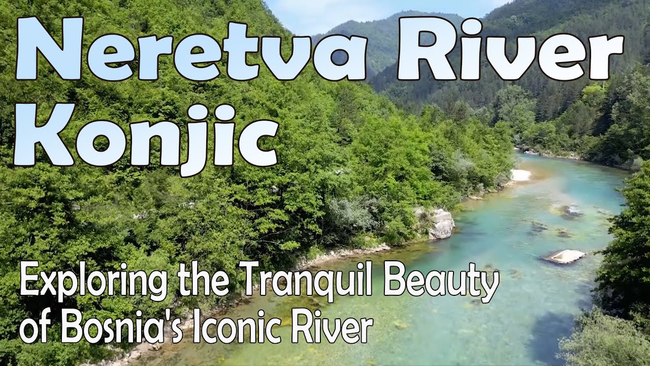 Neretva River - Bosnia & Herzegovina - Motorhome - Campervan - Road Trip - Aspirational
