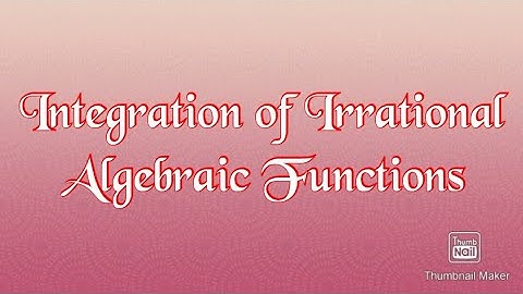 Integration of Irrational Algebraic Functions