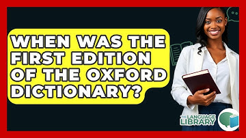 When Was The First Edition Of The Oxford Dictionary? - The Language Library