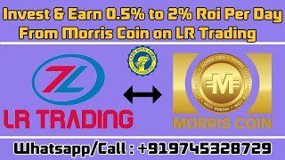 Invest and Earn 0.5% to 2% Roi Income Per Day From Morris Coin on LR Trading I Earn With Ajmal