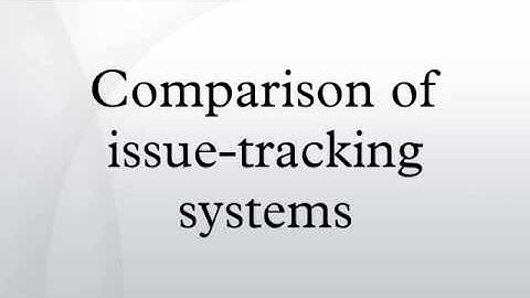 Comparison of issue-tracking systems
