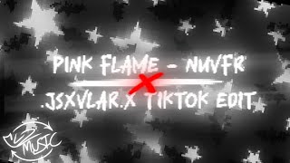 Pink Flame - Nuvfr (Slightly Slowed + TikTok edit)