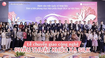 Toàn cảnh lễ chuyển giao công nghệ phẫu thuật khúc xạ SILK | Bệnh viện mắt quốc tế Nhật Bản