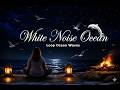 ASMR Quiet Your Chaos for WHITE NOISE OCEAN with LOOP OCEAN WAVES