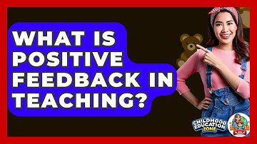 What Is Positive Feedback In Teaching? - Childhood Education Zone