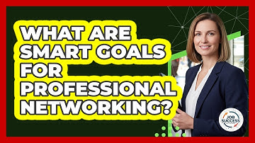 What Are SMART Goals For Professional Networking?