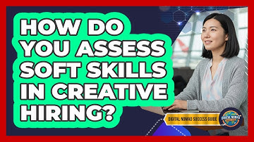 How Do You Assess Soft Skills In Creative Hiring?
