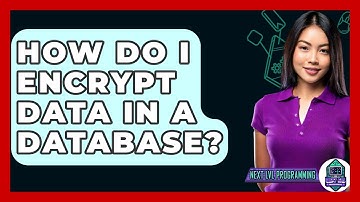 How Do I Encrypt Data In A Database? - Next LVL Programming