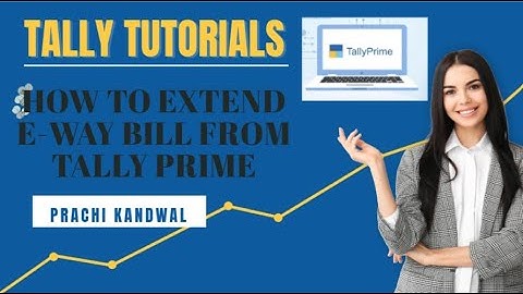 HOW TO EXTEND E-WAY BILL FROM TALLY PRIME | E-WAY BILL EXTENTION | @prachikandwal112