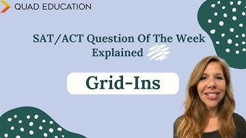 SAT/ACT Question of the Week, Explained: Grid-Ins | Quad Education