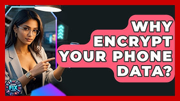 Why Encrypt Your Phone Data? - Phone Fix and Features