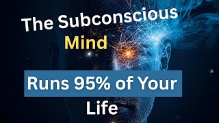 The Subconscious Mind Controls 95% of Your Life (and You Don’t Even Realize It)