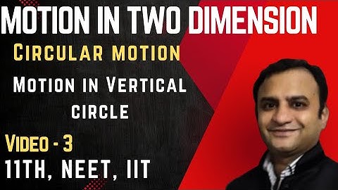 Class 11 : Circular Motion - 3 (Motion in vertical circle by Er. Vikas Sethi)