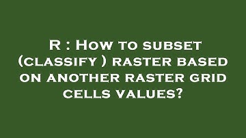 R : How to subset (classify ) raster based on another raster grid cells values?