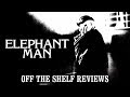 The Elephant Man Review - Off The Shelf Reviews