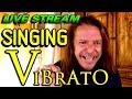 Singing Vibrato - LIVE STREAM - Ken Tamplin Vocal Academy - Live Q and A