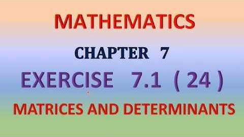 CLASS 11 MATHS EXERCISE 7.1(24) CHAPTER 7. MATRICES AND DETERMINANTS  - Suresh Maths.