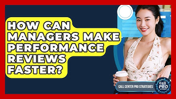 How Can Managers Make Performance Reviews Faster? - Call Center Pro Strategies
