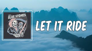 Let It Ride (Lyrics) - The Blue Stones