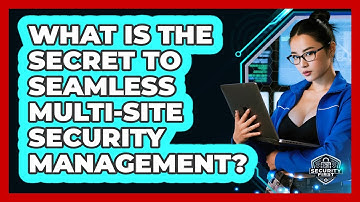 What Is The Secret To Seamless Multi-site Security Management? - SecurityFirstCorp.com