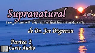Supranatural, de Dr. Joe Dispenza- Partea 2