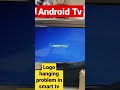 Logo Hanging In Smart Tv Androidtv Hangingproblem Software Hardreset Smarttv