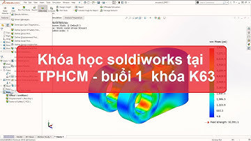 [hoccokhi] Khóa học soldiworks tại tphcm - Học solidworks Tại Nhà - buổi 1 - khóa K63