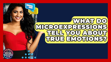 What Do Microexpressions Tell You About True Emotions? - Social Success Club