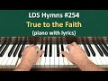 254 true to the faith lds hymns  piano with lyrics